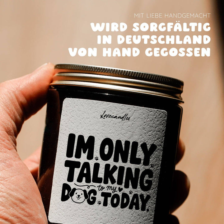 Duftkerze - Im only talking to my dog today